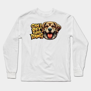 Can I Pet That Dawg Long Sleeve T-Shirt